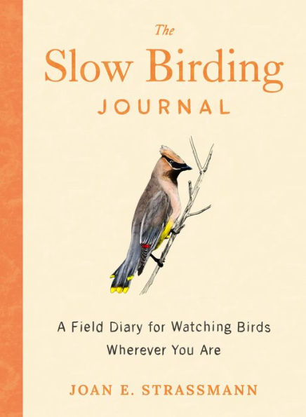 The Slow Birding Journal: A Field Diary for Watching Birds Wherever You Are