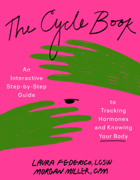 The Cycle Book: An Interactive Step-by-Step Guide to Tracking Hormones and Knowing Your Body