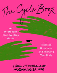 Title: The Cycle Book: An Interactive Step-by-Step Guide to Tracking Hormones and Knowing Your Body, Author: Laura Federico LCSW CST