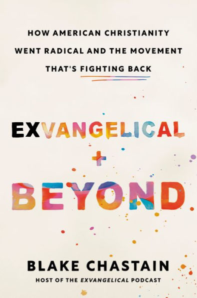 Exvangelical and Beyond: How American Christianity Went Radical the Movement That's Fighting Back