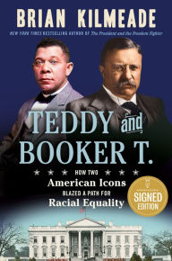 Title: Teddy and Booker T.: How Two American Icons Blazed a Path for Racial Equality, Author: Brian Kilmeade