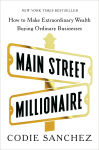 Alternative view 1 of Main Street Millionaire: How to Make Extraordinary Wealth Buying Ordinary Businesses