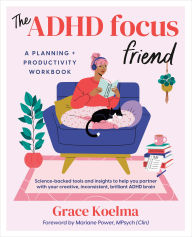 Title: The ADHD Focus Friend: A Planning + Productivity Workbook, Author: Grace Koelma