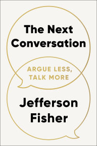 Title: The Next Conversation: Argue Less, Talk More, Author: Jefferson Fisher