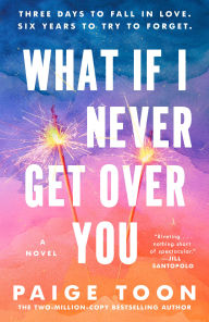 Title: What If I Never Get Over You, Author: Paige Toon