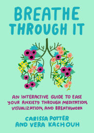 Amazon audio books download uk Breathe Through It: An Interactive Guide to Ease Your Anxiety Through Meditation, Visualization, and Breathwork