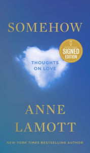 Epub ebooks for free download Somehow: Thoughts on Love 9780593719749 by Anne Lamott