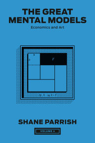 The Great Mental Models, Volume 4: Economics and Art