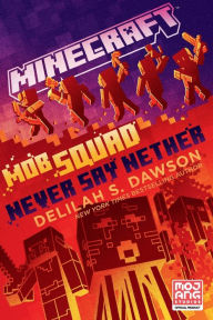 Title: Minecraft: Mob Squad: Never Say Nether: An Official Minecraft Novel, Author: Delilah S. Dawson