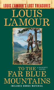 Title: To the Far Blue Mountains(Louis L'Amour's Lost Treasures): A Sackett Novel, Author: Louis L'Amour