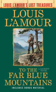 To the Far Blue Mountains(Louis L'Amour's Lost Treasures): A Sackett Novel