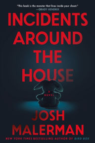 Title: Incidents Around the House: A Novel, Author: Josh Malerman