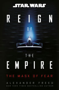 Title: Star Wars: The Mask of Fear (Reign of the Empire), Author: Alexander Freed