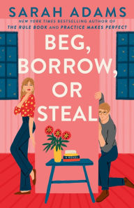 Title: Beg, Borrow, or Steal: A Novel, Author: Sarah Adams
