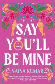 Title: Say You'll Be Mine: A Novel, Author: Naina Kumar