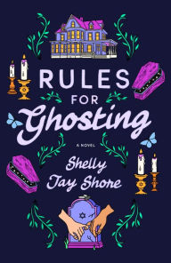 Title: Rules for Ghosting: A Novel, Author: Shelly Jay Shore