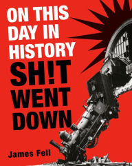 Free ebook textbook downloads On This Day in History Sh!t Went Down English version by James Fell  9780593724088