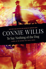 Title: To Say Nothing of the Dog: A novel of the Oxford Time Travel series, Author: Connie Willis