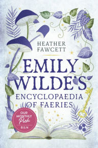 Title: Emily Wilde's Encyclopaedia of Faeries (B&N Exclusive Edition) (Emily Wilde Series #1), Author: Heather Fawcett