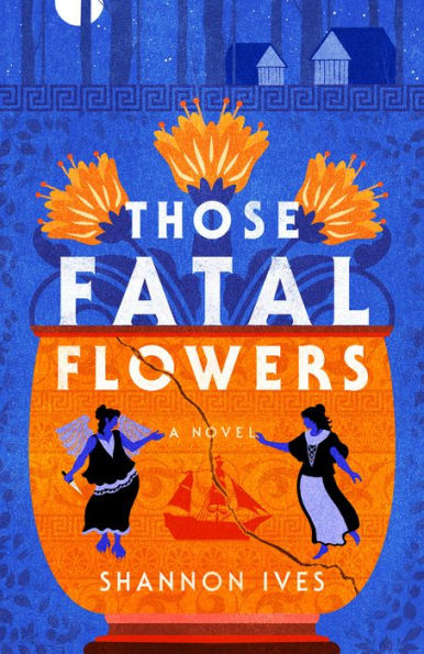 Those Fatal Flowers: A Novel