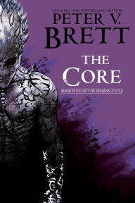 Title: The Core (Demon Cycle Series #5), Author: Peter V. Brett