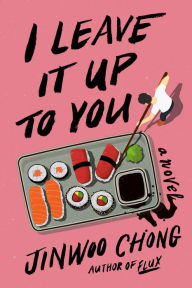Title: I Leave It Up to You: A Novel, Author: Jinwoo Chong
