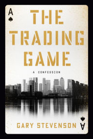 Free online book download pdf The Trading Game: A Confession by Gary Stevenson (English literature) 9780593727218 MOBI CHM