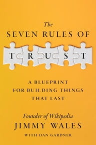 Title: The Seven Rules of Trust: A Blueprint for Building Things That Last, Author: Jimmy Wales