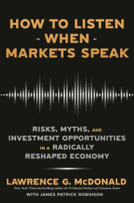 Bestsellers books download free How to Listen When Markets Speak: Risks, Myths, and Investment Opportunities in a Radically Reshaped Economy in English by Lawrence G. McDonald, James Patrick Robinson 9780593727492 MOBI