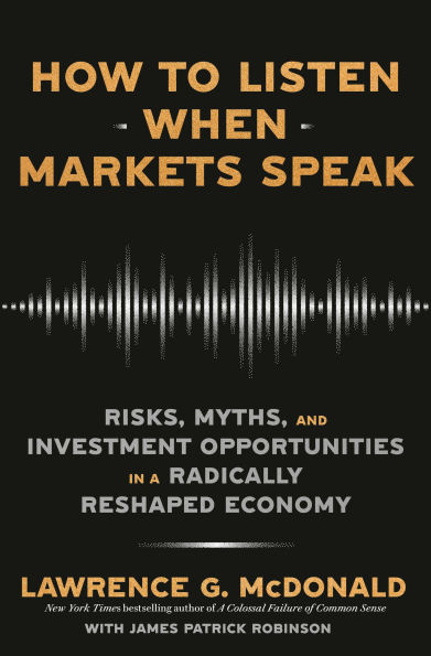How to Listen When Markets Speak: Risks, Myths, and Investment Opportunities a Radically Reshaped Economy