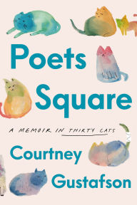 Title: Poets Square: A Memoir in Thirty Cats, Author: Courtney Gustafson