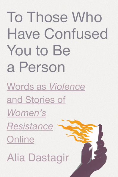 to Those Who Have Confused You Be a Person: Words as Violence and Stories of Women's Resistance Online