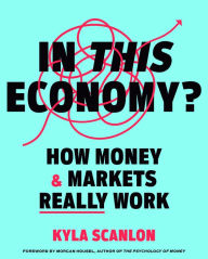 Download books for ipod kindle In This Economy?: How Money & Markets Really Work 9780593727874 by Kyla Scanlon, Morgan Housel RTF
