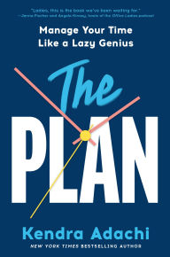 Title: The PLAN: Manage Your Time Like a Lazy Genius, Author: Kendra Adachi