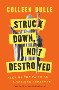 Download free essay book Struck Down, Not Destroyed: Keeping the Faith as a Vatican Reporter (English literature)