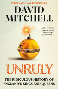 Free audio books download for pc Unruly: The Ridiculous History of England's Kings and Queens by David Mitchell in English