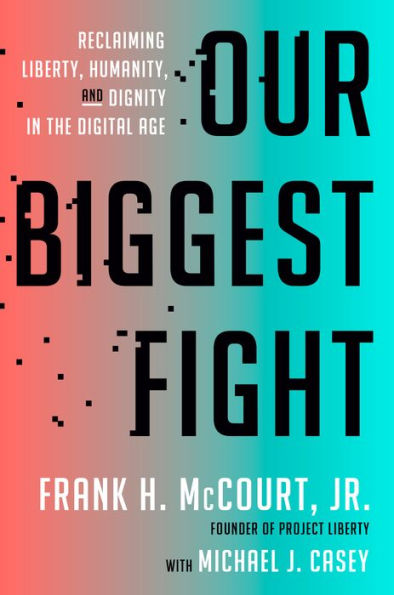 Our Biggest Fight: Reclaiming Liberty, Humanity, and Dignity the Digital Age