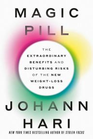 Title: Magic Pill: The Extraordinary Benefits and Disturbing Risks of the New Weight-Loss Drugs, Author: Johann Hari