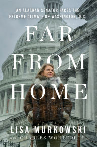 Free downloads ebooks pdf Far from Home: An Alaskan Senator Faces the Extreme Climate of Washington, D.C. by Lisa Murkowski, Charles Wohlforth PDB iBook (English literature) 9780593728673