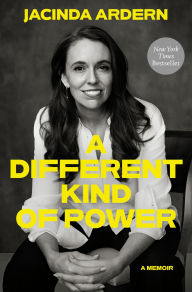 Title: A Different Kind of Power: A Memoir, Author: Jacinda Ardern