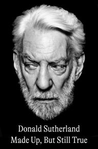 Title: Made Up, But Still True, Author: Donald Sutherland
