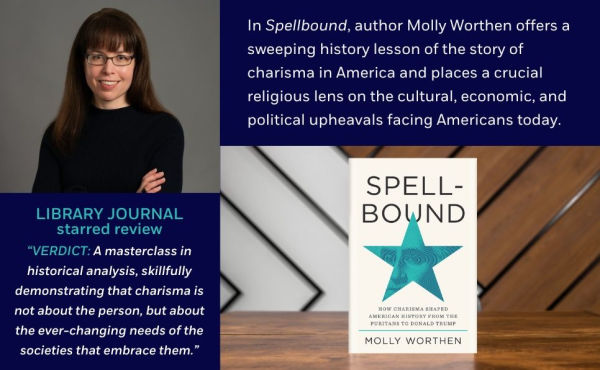Spellbound: How Charisma Shaped American History from the Puritans to Donald Trump