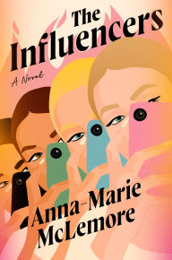 Title: The Influencers: A Novel, Author: Anna-Marie McLemore