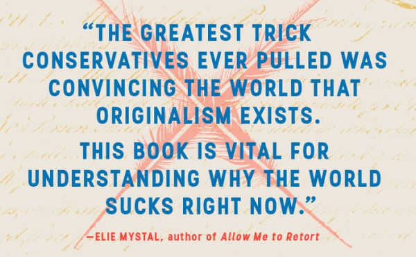 the Originalism Trap: How Extremists Stole Constitution and We People Can Take It Back