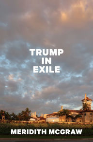 Title: Trump in Exile, Author: Meridith McGraw