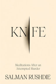 Title: Knife: Meditations After an Attempted Murder, Author: Salman Rushdie