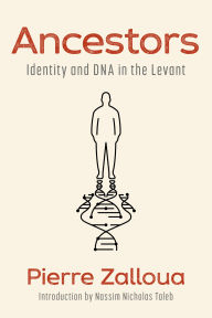 Title: Ancestors: Identity and DNA in the Levant, Author: Pierre Zalloua