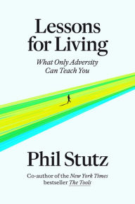 Best sellers eBook library Lessons for Living: What Only Adversity Can Teach You by Phil Stutz 9780593731086 (English Edition)