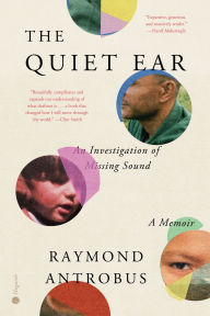 Free computer ebooks to download The Quiet Ear: An Investigation of Missing Sound: A Memoir (English literature) by Raymond Antrobus