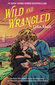 Title: Wild and Wrangled: A Rebel Blue Ranch Novel, Author: Lyla Sage